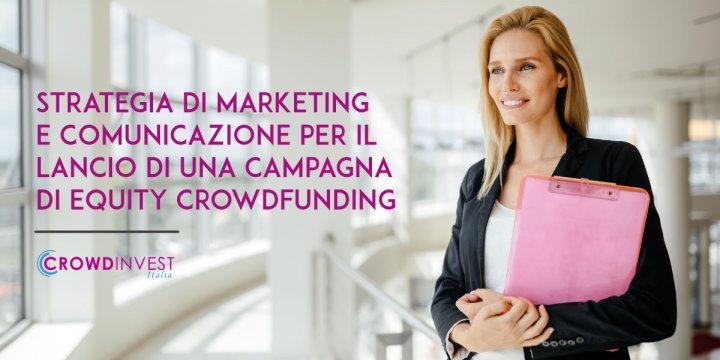 Strategia di Marketing e Comunicazione per il lancio di una Campagna di Equity Crowdfunding