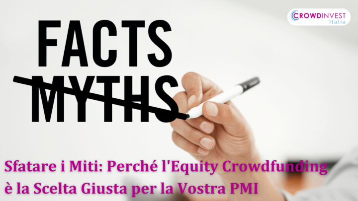 Sfatare i Miti: Perché l’Equity Crowdfunding è la Scelta Giusta per la Vostra PMI